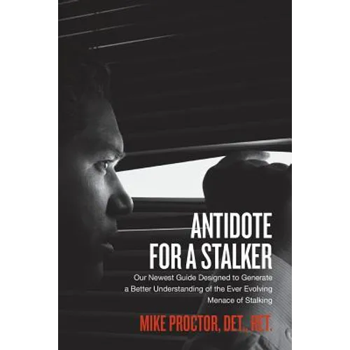 Antidote For A Stalker: Our newest guide designed to generate a better understanding of the ever evolving menace of stalking - Paperback