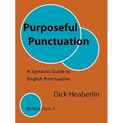 Purposeful Punctuation: A Syntactic Guide to English Punctuation: Writing Style 3 - Paperback