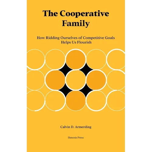 The Cooperative Family: How Ridding Ourselves of Competitive Goals Helps Us Flourish - Paperback