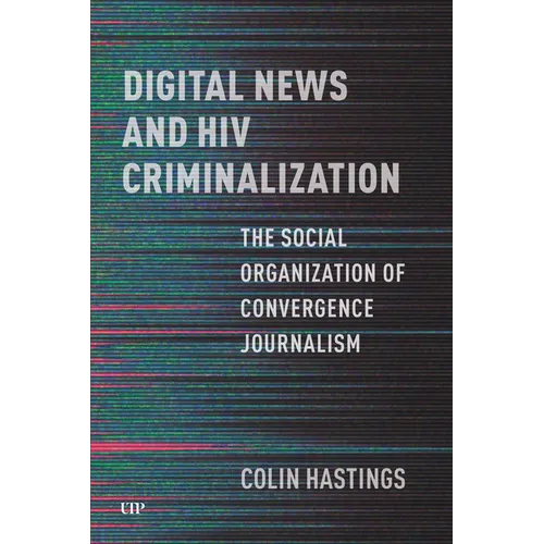 Digital News and HIV Criminalization: The Social Organization of Convergence Journalism - Paperback