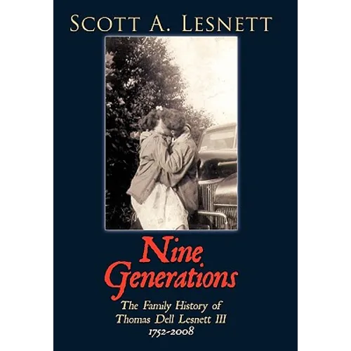 Nine Generations: The Family History of Thomas Dell Lesnett III 1752-2008 - Hardcover