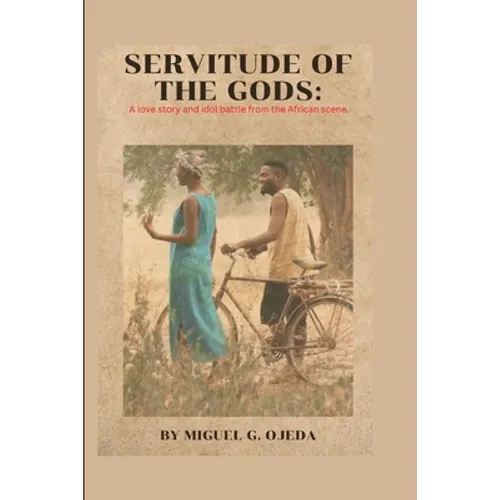 Servitude of the Gods: A love story and idol battle from the African scene. - Paperback