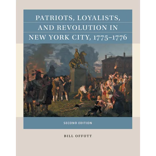 Patriots, Loyalists, and Revolution in New York City, 1775-1776 - Paperback