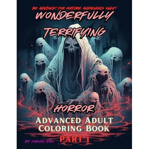 Wonderfully Terrifying Horror Advanced Adult Coloring Book Part 1 - Paperback
