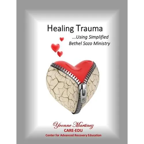 Healing Trauma: Using Simplified Bethel Sozo Ministry - Paperback