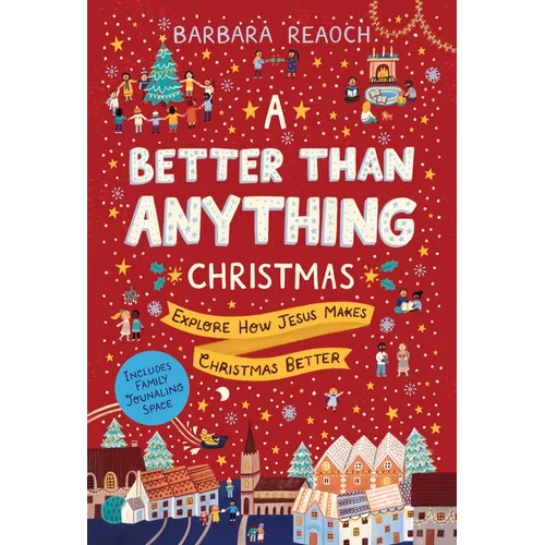 A Better Than Anything Christmas: Explore How Jesus Makes Christmas Better - Paperback