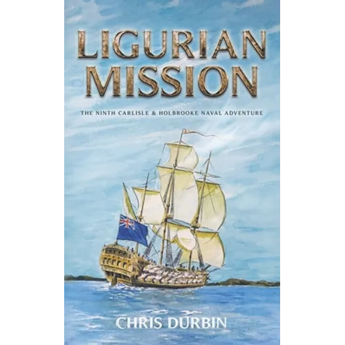 Ligurian Mission: The Ninth Carlisle & Holbrooke Naval Adventure - Paperback
