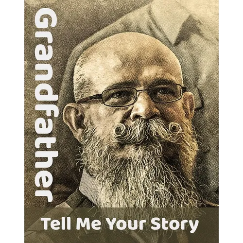 Grandfather Tell Me Your Story: The Ultimate Guide to Your Life Story - Paperback