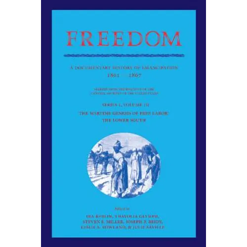 Freedom: Volume 3, Series 1: The Wartime Genesis of Free Labour: The Lower South: A Documentary History of Emancipation, 1861 1 - Paperback