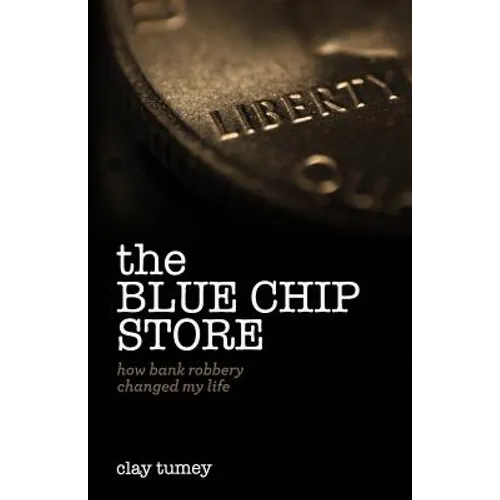 The Blue Chip Store: How Bank Robbery Changed My Life - Paperback