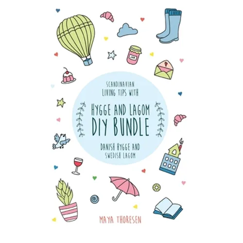 Hygge and Lagom DIY Bundle: Scandinavian living tips with Danish Hygge and Swedish Lagom - Hardcover