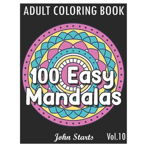 100 Easy Mandalas: An Adult Coloring Book with Fun, Simple, and Relaxing Coloring Pages (Volume 10) - Paperback