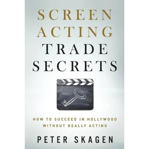 Screen Acting Trade Secrets: How to Succeed in Hollywood Without Really Acting - Paperback