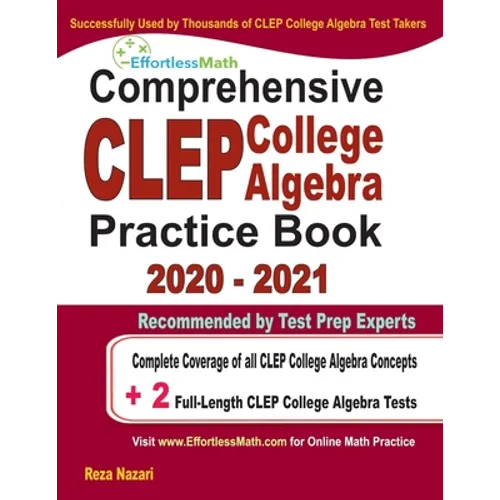 Comprehensive CLEP College Algebra Practice Book 2020 - 2021: Complete Coverage of all CLEP College Algebra Concepts + 2 Full-Length Practice Tests - Paperback