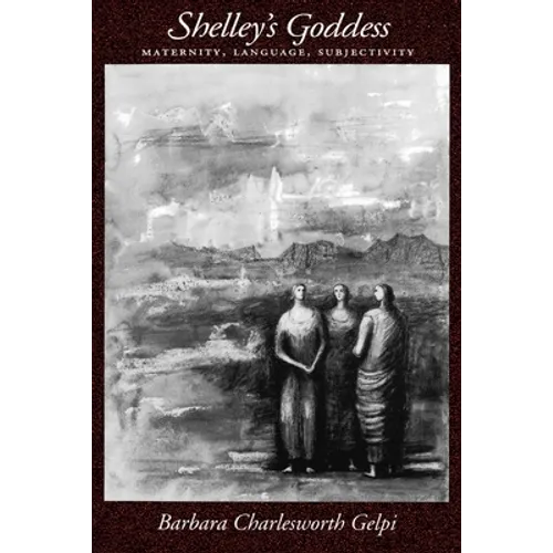 Shelley's Goddess: Maternity, Language, Subjectivity - Paperback