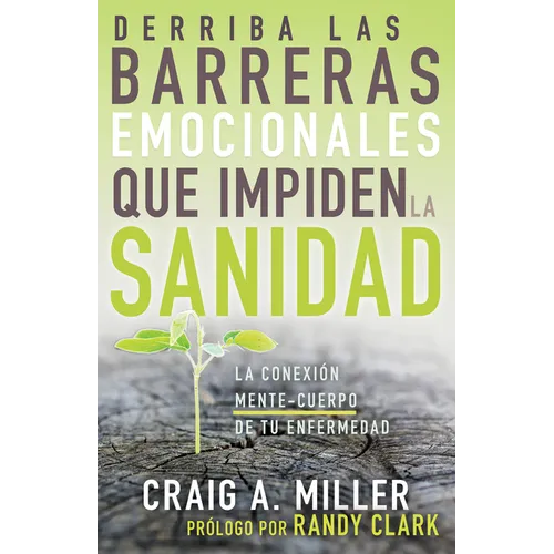 Derriba Las Barreras Emocionales Que Impiden La Sanidad: La Conexión Mente-Cuerpo de Tu Enfermedad (Spanish Language Edition, Breaking Emotional Barri - Paperback