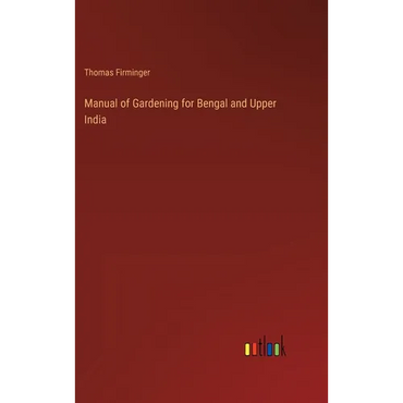 Manual of Gardening for Bengal and Upper India - Hardcover