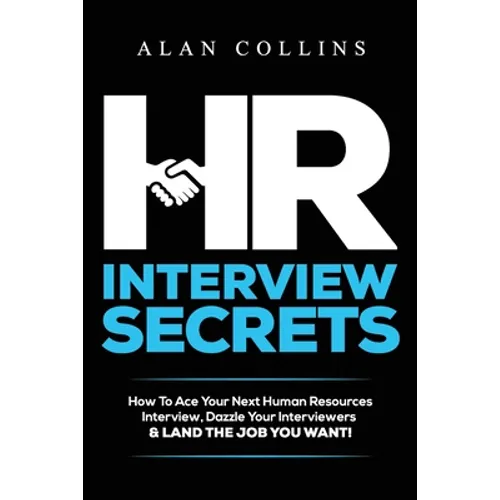 HR Interview Secrets: How To Ace Your Next Human Resources Interview, Dazzle Your Interviewers & LAND THE JOB YOU WANT! - Paperback