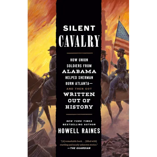 Silent Cavalry: How Union Soldiers from Alabama Helped Sherman Burn Atlanta--And Then Got Written Out of History - Paperback