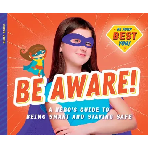 Be Aware!: A Hero's Guide to Being Smart and Staying Safe: A Hero's Guide to Being Smart and Staying Safe - Library Binding