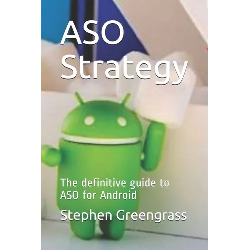 ASO Strategy: The definitive guide to ASO for Android - Paperback