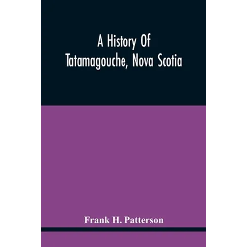A History Of Tatamagouche, Nova Scotia - Paperback
