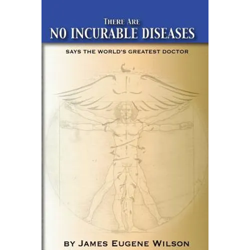 There Are No Incurable Diseases: Says The World's Greatest Doctor - Paperback