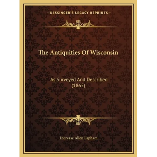 The Antiquities Of Wisconsin: As Surveyed And Described (1865) - Paperback