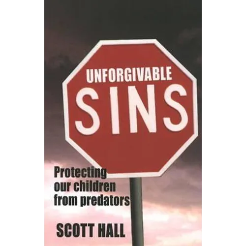 Unforgivable Sins: Prottecting Our Children from Predators (Ending Child Abuse) - Paperback
