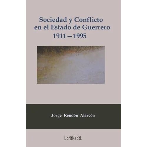 Sociedad y conflicto en el estado de Guerrero, 1911-1995: Poder político y estructura social de la entidad - Paperback