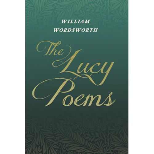 The Lucy Poems;Including an Excerpt from 'The Collected Writings of Thomas De Quincey' - Paperback