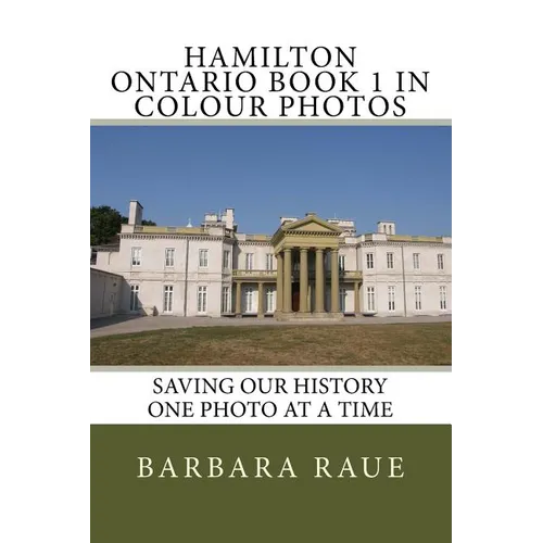 Hamilton Ontario Book 1 in Colour Photos: Saving Our History One Photo at a Time - Paperback