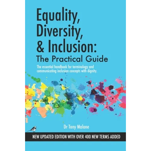 Equality, Diversity & Inclusion: The Practical Guide: The essential handbook for terminology and communicating inclusion with dignity. - Paperback