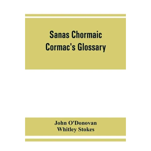 Sanas Chormaic. Cormac's glossary - Paperback