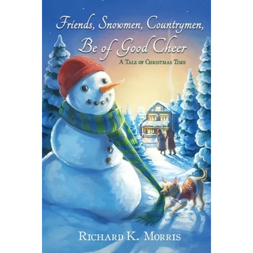 Friends, Snowmen, Countrymen, Be of Good Cheer: A Tale of Christmas Time - Paperback