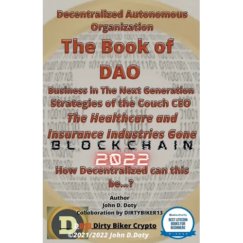 Decentralized Autonomous Organization The Book of DAO Business in the Next Generation Strategies of the Couch CEO The Healthcare and Insurance Industr - Paperback