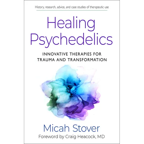 Healing Psychedelics: Innovative Therapies for Trauma and Transformation - Paperback