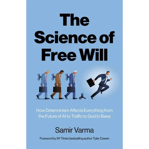 The Science of Free Will: How Determinism Affects Everything from the Future of AI to Traffic to God to Bees - Paperback