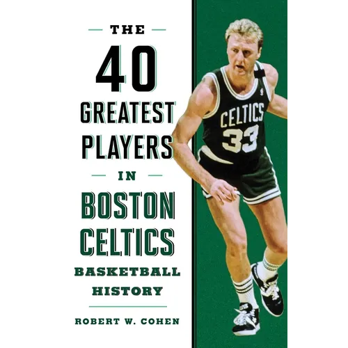 40 Greatest Players in Boston Celtics Basketball History - Hardcover