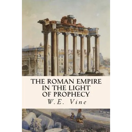 The Roman Empire in the Light of Prophecy - Paperback