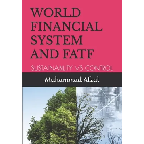 World Financial System and Fatf: Sustainability Vs Control - Paperback