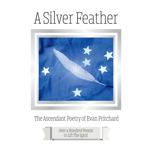 A Silver Feather: The Ascendant Poetry of Evan Pritchard - Paperback