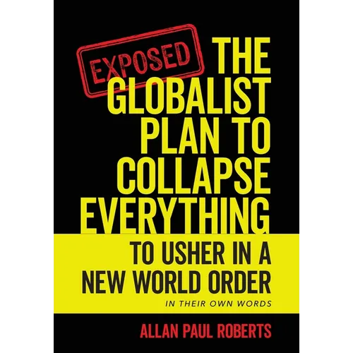 The Globalist Plan to Collapse Everything: To Usher in a New World Order - Hardcover