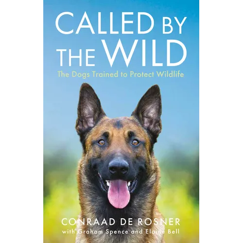 Called by the Wild: The Dogs Trained to Protect Wildlife - Paperback