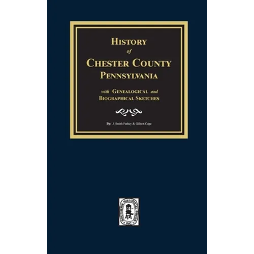 History of Chester County, Pennsylvania with Genealogical and Biographical Sketches - Hardcover