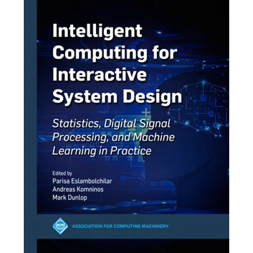 Intelligent Computing for Interactive System Design: Statistics, Digital Signal Processing and Machine Learning in Practice - Hardcover