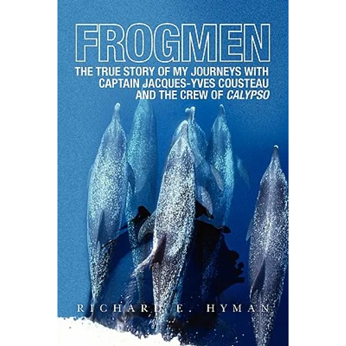 Frogmen: The True Story of My Journeys with Captain Jacques-Yves Cousteau and the Crew of Calypso - Paperback