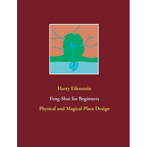 Feng-Shui for Beginners: Physical and Magical Place Design - Paperback