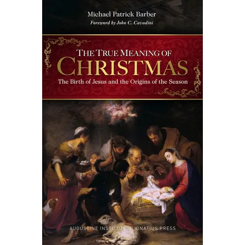 The True Meaning of Christmas: The Birth of Jesus and the Origins of the Season - Hardcover