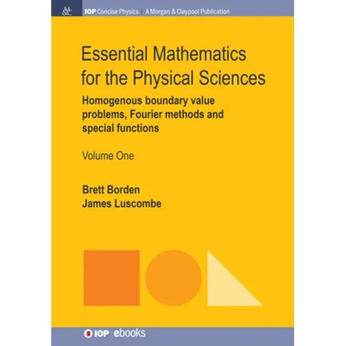 Essential Mathematics for the Physical Sciences, Volume 1: Homogenous Boundary Value Problems, Fourier Methods, and Special Functions - Hardcover